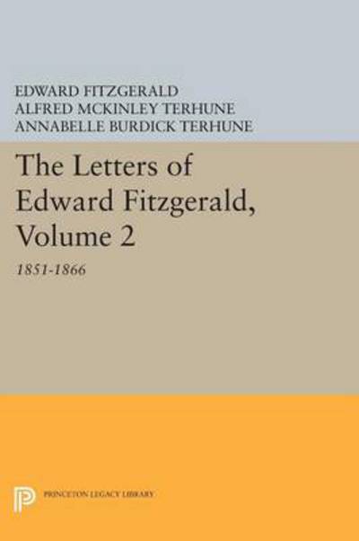 The Letters of Edward Fitzgerald, Volume 2: 1851-1866 (Princeton Legacy Library) - Terhune Alfred, Mckinley, Burdick Terhune Annabelle  und Edward Fitzgerald