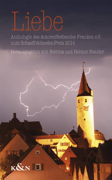 Liebe Anthologie des AutorenVerbandes Franken e.V. zum Schaeff-Scheefen-Literaturpreis 2014 - Stauder, Bettina und Helmut Stauder