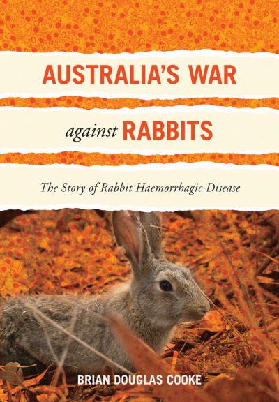 Australia S War Against Rabbits: The Story of Rabbit Haemorrhagic Disease - Cooke Brian, Douglas
