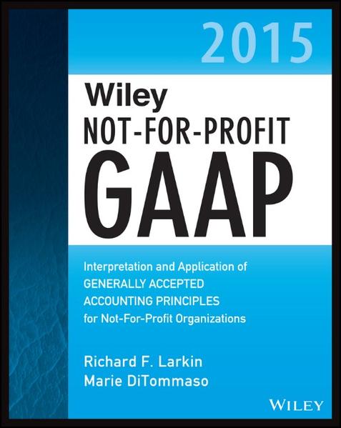 Wiley Not-for-Profit GAAP 2015 Interpretation and Application of Generally Accepted Accounting Principles - Larkin, Richard F., Marie DiTommaso  und Warren Ruppel