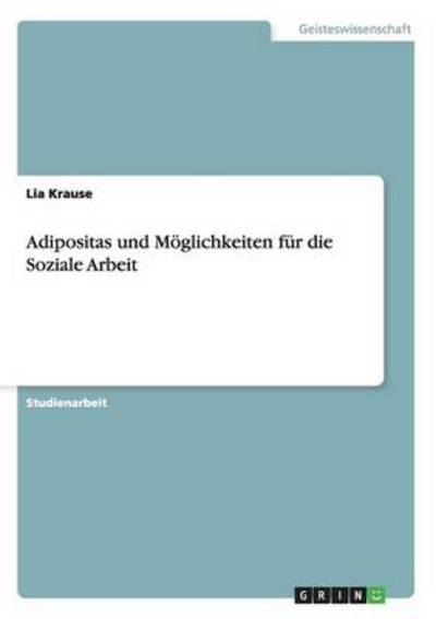 Adipositas und Möglichkeiten für die Soziale Arbeit - Krause, Lia