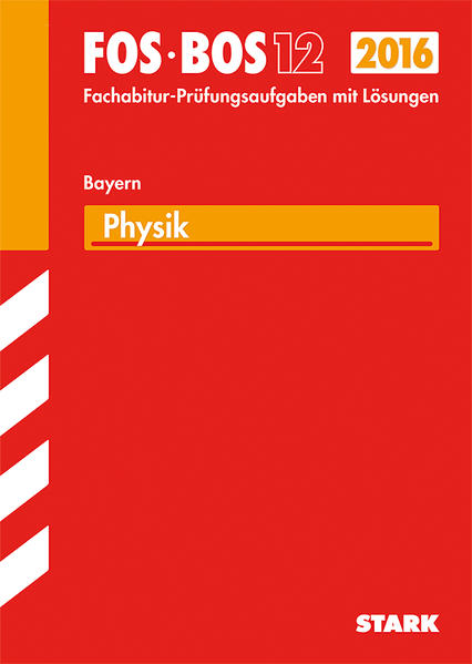 Abiturprüfung FOS/BOS Bayern - Physik 12. Klasse - Schindler, Gerhard und Jens Klee