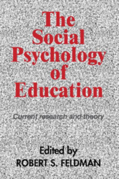 The Social Psychology of Education: Current Research and Theory - Feldman Robert, S.