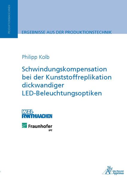 Schwindungskompensation bei der Kunststoffreplikation dickwandiger LED-Beleuchtungsoptiken - Kolb, Philipp Rüdiger