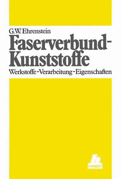 Faserverbund-Kunststoffe Werkstoffe - Verarbeitung - Eigenschaften - Ehrenstein, Gottfried Wilhelm