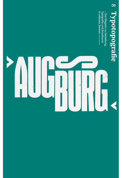 Augsburg Typotopografie 8 - Das Magazin zu Gestaltung, Typografie und Druckkunst in urbanen Zentren - August Dreesbach Verlag