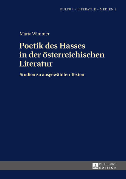 Poetik des Hasses in der österreichischen Literatur Studien zu ausgewählten Texten - Wimmer, Marta