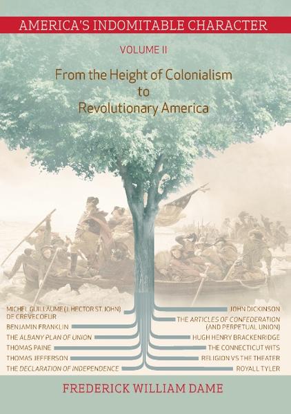 America`s Indomitable Character Volume II From the Height of Colonialism to Revolutionary America - Dame, Frederick William