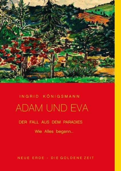 Adam und Eva - Der Fall aus dem Paradies Wie alles begann... - Königsmann, Ingrid