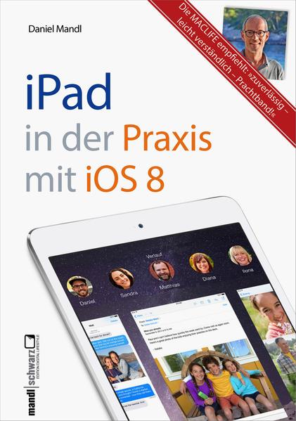 iPad in der Praxis mit iOS 8 - leicht verständlich und umfassend erklärt E-Mail, Internet, Musik, Bilder, Filme sicher und souverän bedienen - Mandl, Daniel