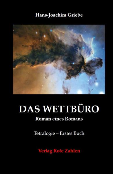 Das Wettbüro - Roman eines Romans Erstes Buch der Tetralogie - Griebe, Hans-Joachim
