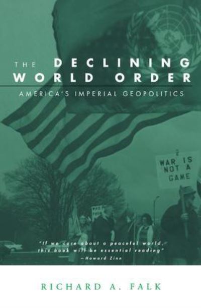 The Declining World Order: America`s Imperial Geopolitics (Global Horizons) - Falk Richard, A.