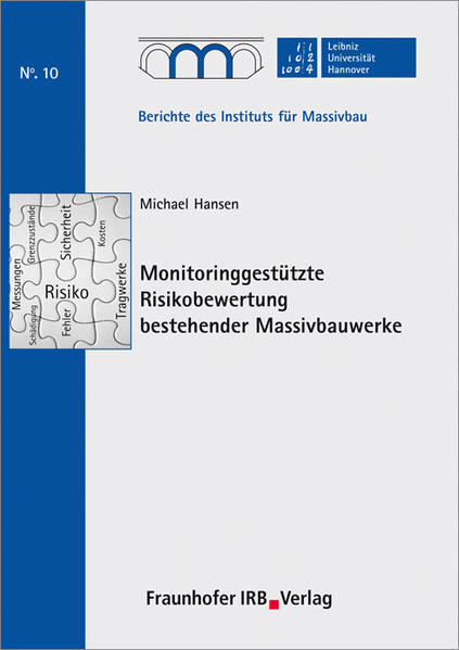 Monitoringgestützte Risikobewertung bestehender Massivbauwerke. - Hansen, Michael, Steffen Marx  und Institut für Massivbau Leibniz Universität Hannover