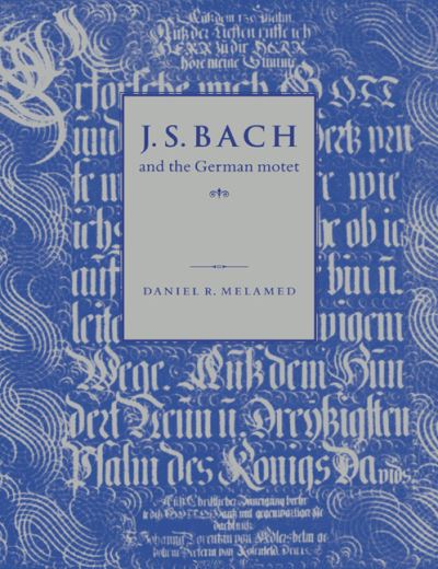 J S Bach and The German Motet - Melamed Daniel, R.