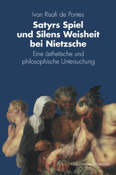 Satyrs Spiel und Silens Weisheit bei Nietzsche Eine ästhetische und philosophische Untersuchung - Risafi de Pontes, Ivan
