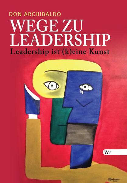 Wege zu Leadership Leadership ist (k)eine Kunst - Archibaldo, Don