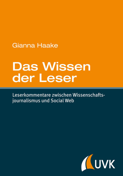Das Wissen der Leser Leserkommentare zwischen Wissenschaftsjournalismus und Social Web 1. Auflage - Haake, Gianna