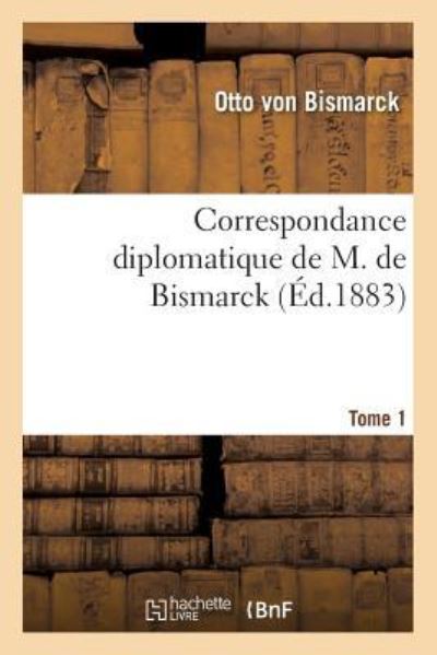 Correspondance diplomatique de M. de Bismarck (1851-1859). Tome 1 (Litterature) - von Bismarck, Otto