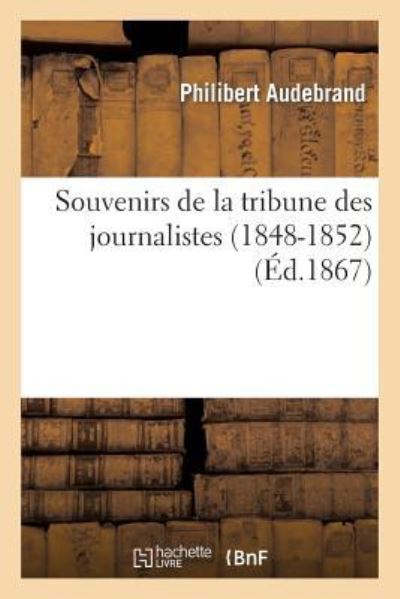 Audebrand-P: Souvenirs de la Tribune Des Journalistes (1848- (Litterature) - Audebrand, Philibert