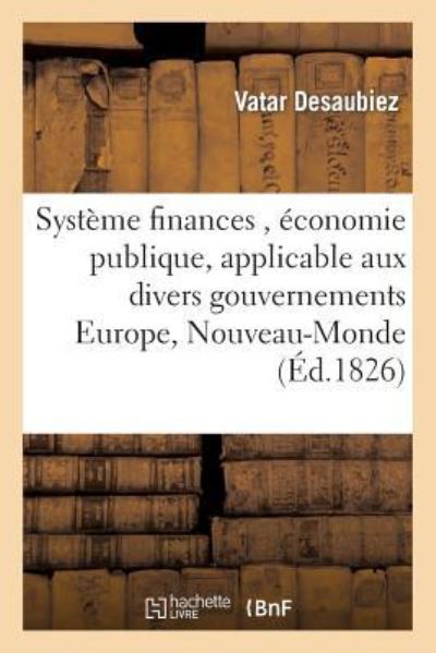 Desaubiez-V: Système de Finances, Économie Publique, Applica (Sciences Sociales) - Desaubiez, Vatar