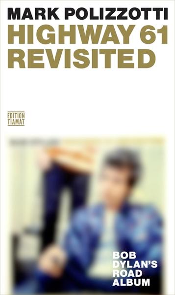 Highway 61 Revisited Bob Dylan`s Road Album - Polizzotti, Mark und Christine Heikamp