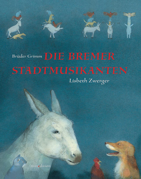 Die Bremer Stadtmusikanten - Grimm,  Brüder und  Lisbeth Zwerger