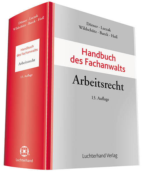 Handbuch des Fachanwalts Arbeitsrecht - Dörner, Klemens, Stefan Luczak  und Martin Wildschütz
