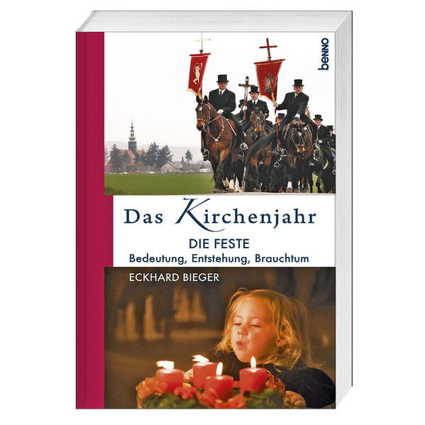 Das Kirchenjahr Die Feste: Bedeutung, Entstehung, Brauchtum - Bieger, Eckhard
