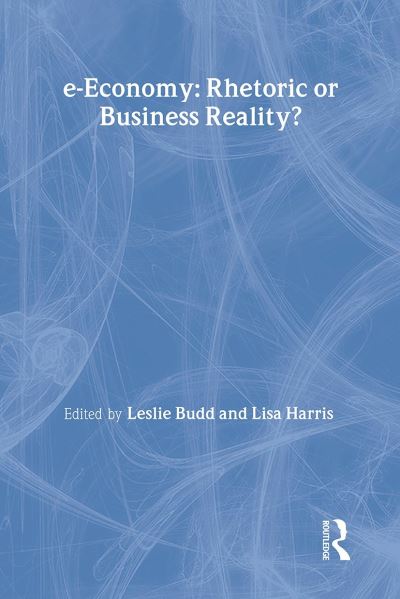 Budd, L: e-Economy: Rhetoric or Business Reality? (Routledge E-Business Series, Band 4) - Budd, Leslie und Lisa Harris