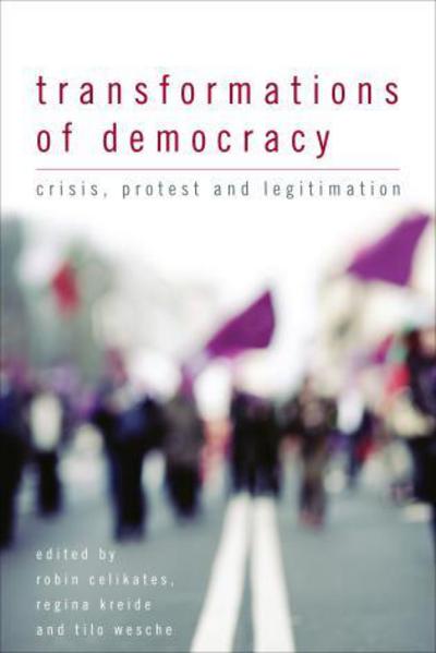 Transformations of Democracy: Crisis, Protest and Legitimation - Celikates, Robin, Regina Kreide  und Tilo Wesche