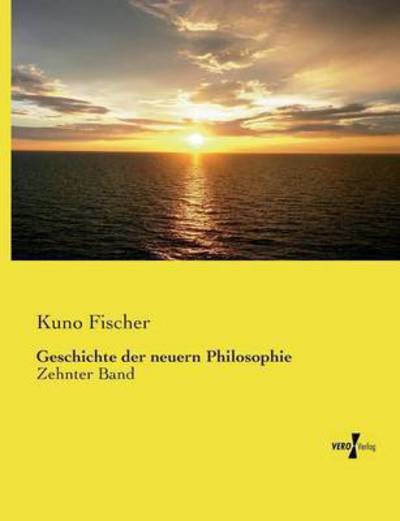 Geschichte der neuern Philosophie: Zehnter Band - Fischer, Kuno