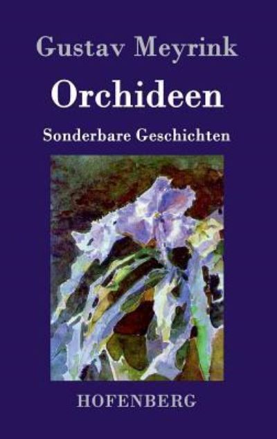 Orchideen: Sonderbare Geschichten - Meyrink, Gustav