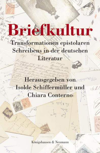 Briefkultur Transformationen epistolaren Schreibens in der deutschen Literatur - Schiffermüller, Isolde und Chiara Conterno