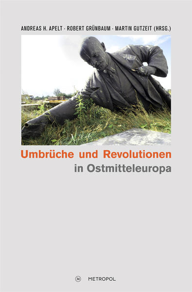 Umbrüche und Revolutionen in Ostmitteleuropa 1989 - Apelt, Andreas H, Robert Grünbaum  und Martin Gutzeit