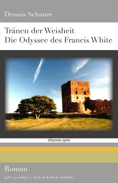 Tränen der Weisheit - Die Odyssee des Francis White - Schanze, Dennis