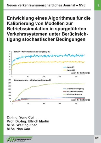 Neues verkehrswissenschaftliches Journal NVJ - Ausgabe 9 Entwicklung eines Algorithmus für die Kalibrierung von Modellen zur Betriebssimulation in spurgeführten Verkehrssystemen unter Berücksichtigung stochastischer Bedingungen DFG-Forschungsprojekt (MA 2326/9-1) - Cui, Yong, Ullrich Martin  und Weiting Zhao
