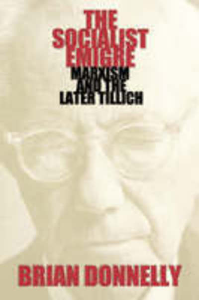 Donnelly, B: The Socialist Emigre: Marxism and the Later Tillich  1 - Donnelly, Brian