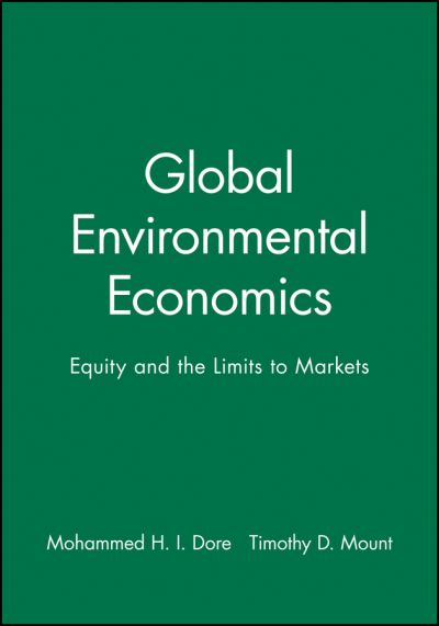 Global Environmental Economics: Equity and the Limits to Markets - Dore Mohammed H., I.