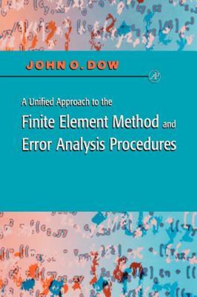 A Unified Approach to the Finite Element Method and Error Analysis Procedures - Dow,  Julian A. T.