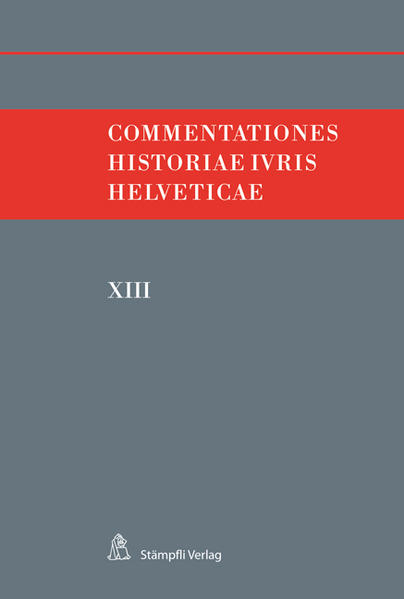 Commentationes Historiae Iuris Helveticae - XIII - Hafner, Felix, Andreas Kley  und Victor Monnier