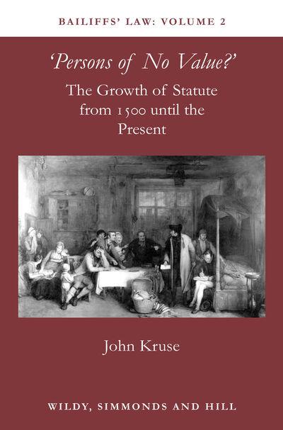 Bailiffs Law Volume 2: Persons of No Value: The Growth of Statute from 1500 until the Present - Kruse, John