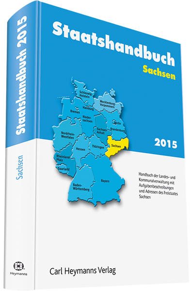 Staatshandbuch Sachsen 2015 Handbuch der Landes- und Kommunalverwaltung mit Aufgabenbeschreibungen und Adressen