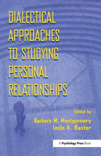 Dialectical Approaches to Studying Personal Relationships - Montgomery,  Barbara M. und  Leslie A. Baxter