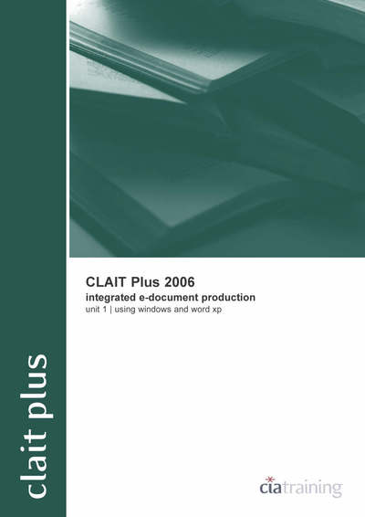 CLAIT Plus 2006 Unit 1 Integrated E-document Production Using Windows and Word XP (New CLAIT 2006) - CiA Training, Ltd.