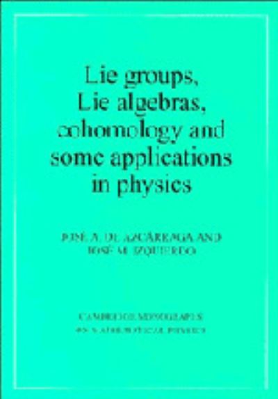 Lie Groups, Lie Algebras, Cohomology and some Applications in Physics (Cambridge Monographs on Mathematical Physics) - Azcarraga,  Josi A. de und  Josi M. Izquierdo