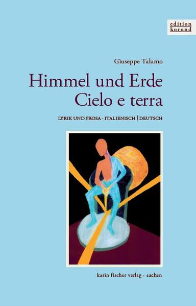 Himmel und Erde · Cielo e terra Lyrik und Prosa - zweisprachige Ausgabe - Talamo, Giuseppe und Alba-Magdalena Talamo