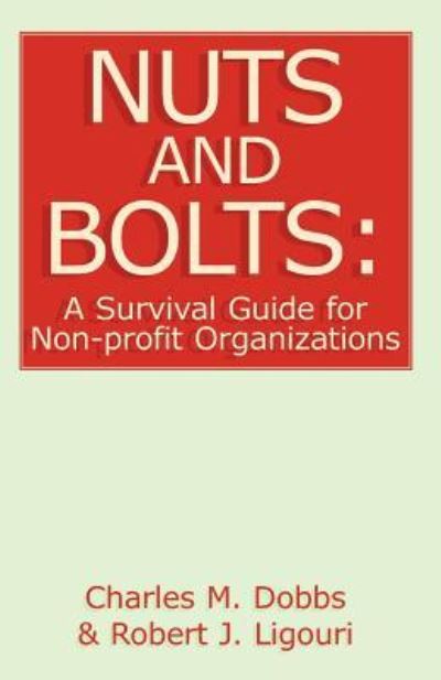 Nuts and Bolts: A Survival Guide for Non-profit Organizations - Dobbs Charles, M. und J. Ligouri Robert