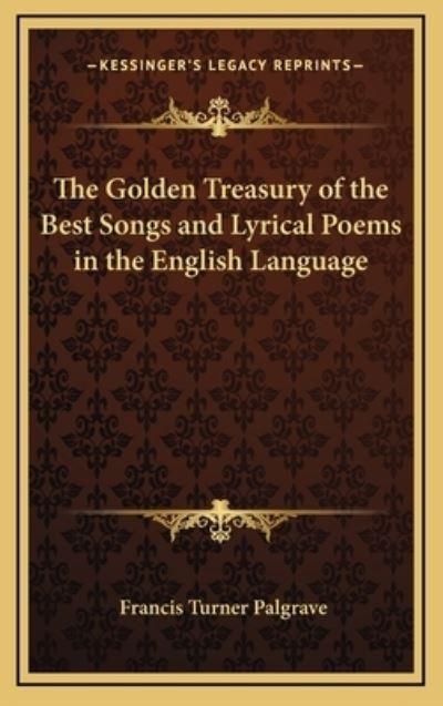 The Golden Treasury of the Best Songs and Lyrical Poems in the English Language - Palgrave Francis, Turner