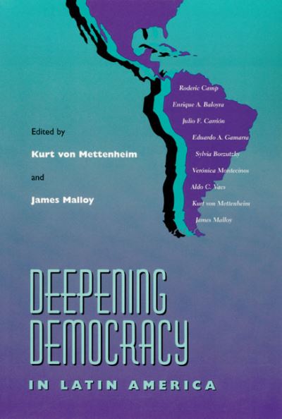 DEEPENING DEMOCRACY LATIN AMER (Pitt Latin American Series) - Mettenheim Kurt, Von und M. Malloy James
