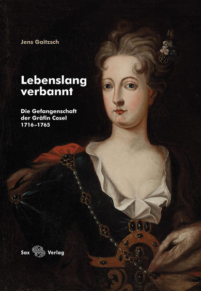 Lebenslang verbannt Die Gefangenschaft der Gräfin Cosel 1716–1 - Gaitzsch, Jens